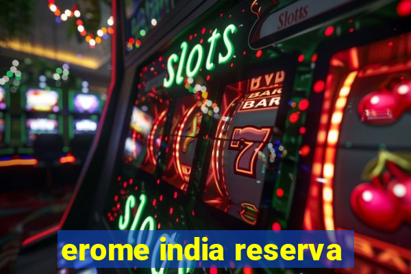 erome india reserva